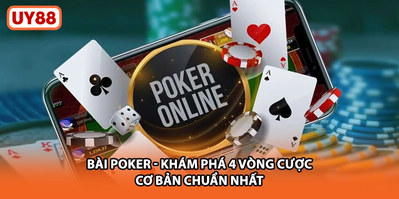 Bài Poker UY88 - Khám Phá 4 Vòng Cược Cơ Bản Chuẩn Nhất